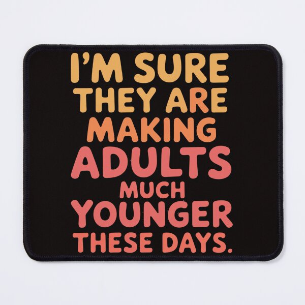Item preview, Senior Citizen Humor I'm Sure They Are Making Adults Much Younger These Days designed and sold by fantasticdesign.