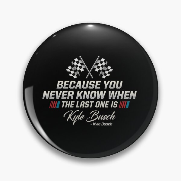 Item preview, Kyle Busch You Never Know When Your Last One Is designed and sold by STVSpinsDesign.