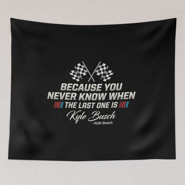 Item preview, Kyle Busch You Never Know When Your Last One Is designed and sold by STVSpinsDesign.