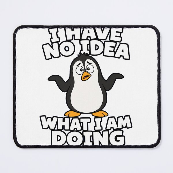 Item preview, I Have No Idea What I Am Doing Funny Penguin designed and sold by PlushFutura.