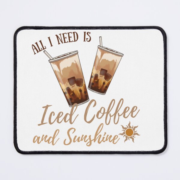 Item preview, All I need is Iced Coffee and Sunshine - Coffee Lover designed and sold by LAJdesigns.
