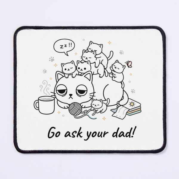 Item preview, Go Ask Your Dad Funny Cat designed and sold by HumTumMe.