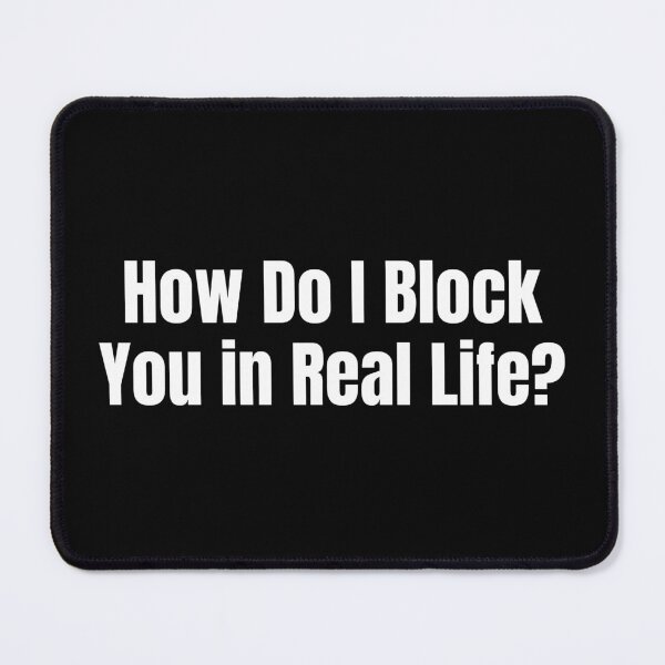 Item preview, How Do I Block You in Real Life? Funny Sarcastic Quote designed and sold by Dondonmart.