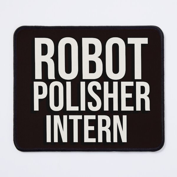 Item preview, ROBOT POLISHER INTERN | ANOMALY HUMOR SERIES — VOLUNTEER EDITION designed and sold by WitLounge.