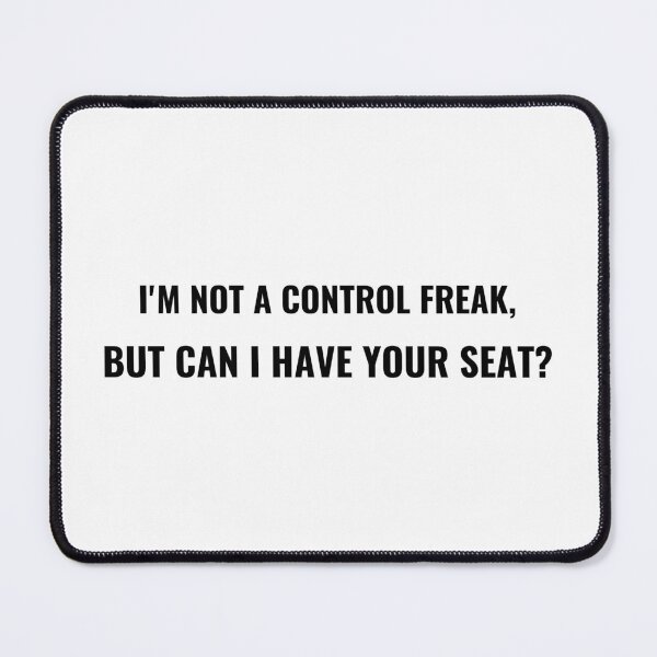 Item preview, I'm Not A Control Freak But Can I Have Your Seat T-Shirt – Funny Office Tee | Uncle Jichuan designed and sold by Uncle-Jichuan.
