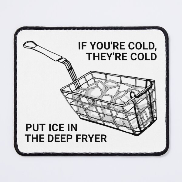 Item preview, Put Ice In The Deep Fryer designed and sold by aurora-borealis.