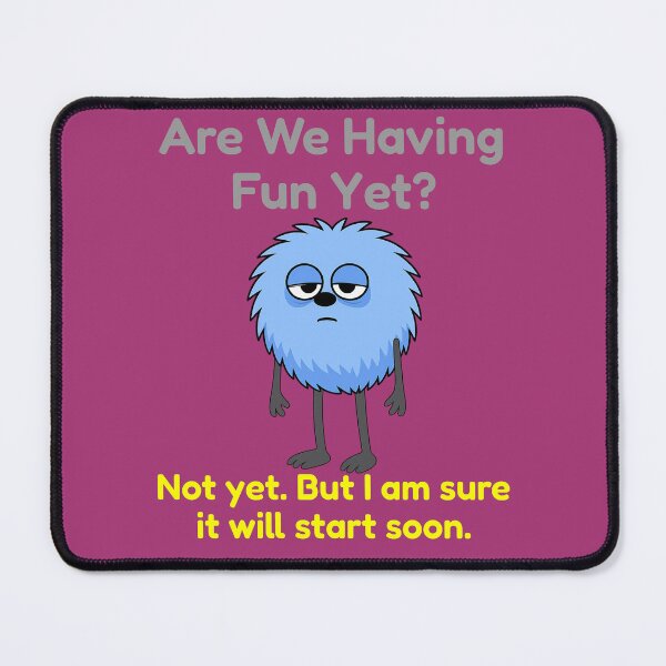 Item preview, Are We Having Fun Yet? Not yet. designed and sold by TheThinglings.