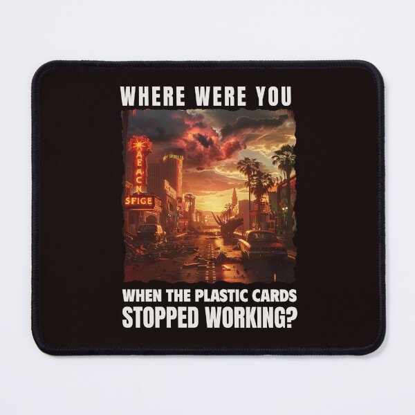 Item preview, WHERE WERE YOU WHEN THE PLASTIC CARDS STOPPED WORKING | CONSPIRACY SIGNAL SERIES — GRID DOWN EDITION designed and sold by WitLounge.