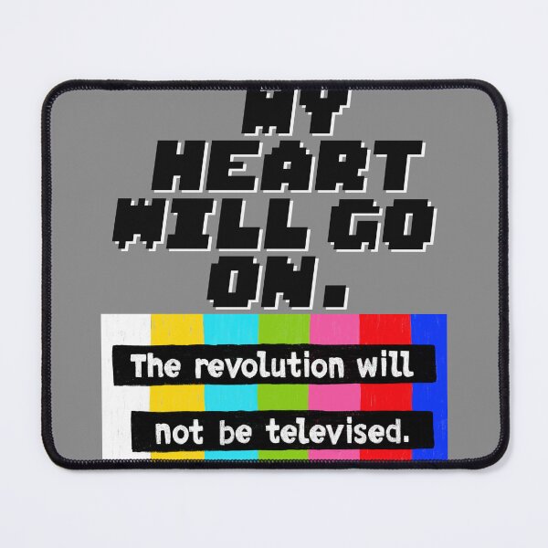 Item preview, My heart will go on. The revolution will not be televised. designed and sold by FFFFt.