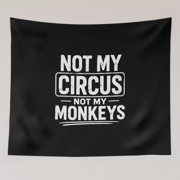 Item preview, Not My Circus Not My Monkeys Funny Quote designed and sold by NomadUSArt.