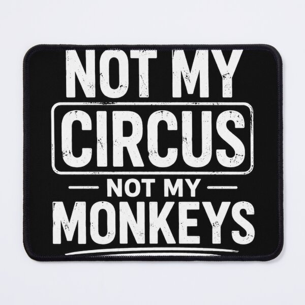 Item preview, Not My Circus Not My Monkeys Funny Quote designed and sold by NomadUSArt.
