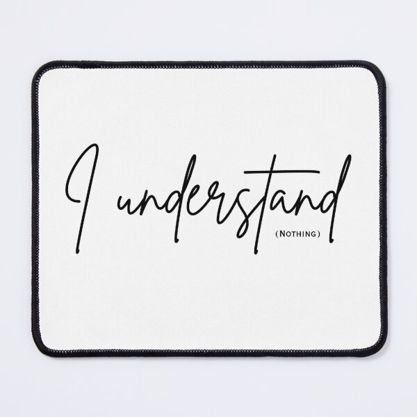 Item preview, Copy of I Understand (Nothing) — Funny Sarcastic Quote Script T-Shirt designed and sold by DonnaRaine.