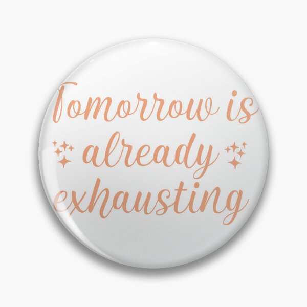 Item preview, Tomorrow is already exhausting designed and sold by Designs by CJK.