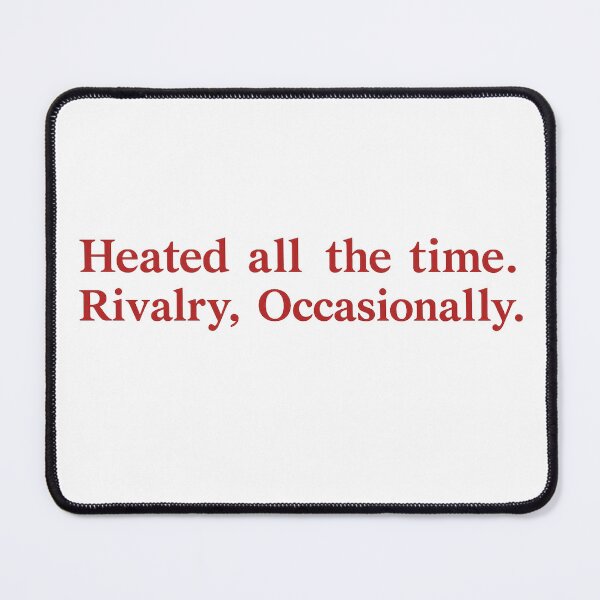 Item preview, Heated All The Time Rivalry Occasionally designed and sold by DoubleLoadCJ.