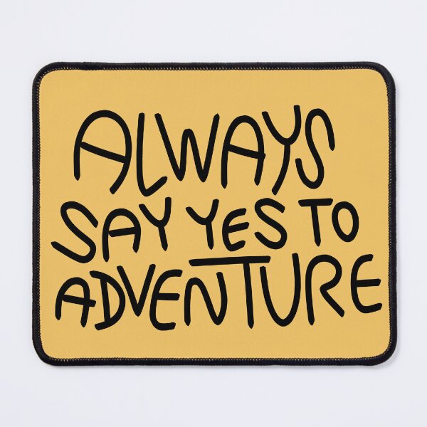 Item preview, Always Say Yes To Adventure Text Art designed and sold by chowlet.