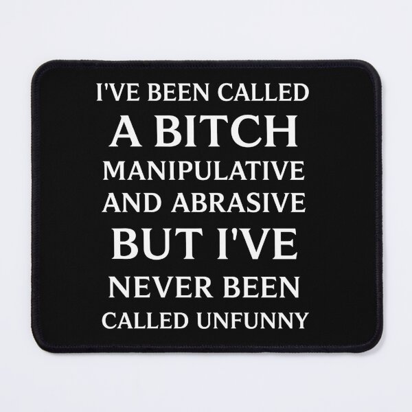 Item preview, I’ve Been Called A Bitch Manipulative And Abrasive But I’ve Never Been Called Unfunny designed and sold by LOUP-SOLI.