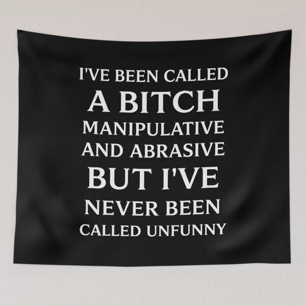 Item preview, I’ve Been Called A Bitch Manipulative And Abrasive But I’ve Never Been Called Unfunny designed and sold by LOUP-SOLI.