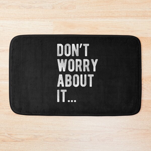 Item preview, Don't Worry About It Sarcastic Funny Minimalist Quote Performance designed and sold by FrankIsabel.