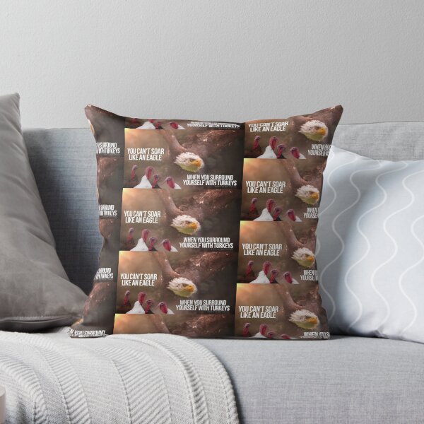 YOU CAN'T SOAR LIKE AN EAGLE... Throw Pillow