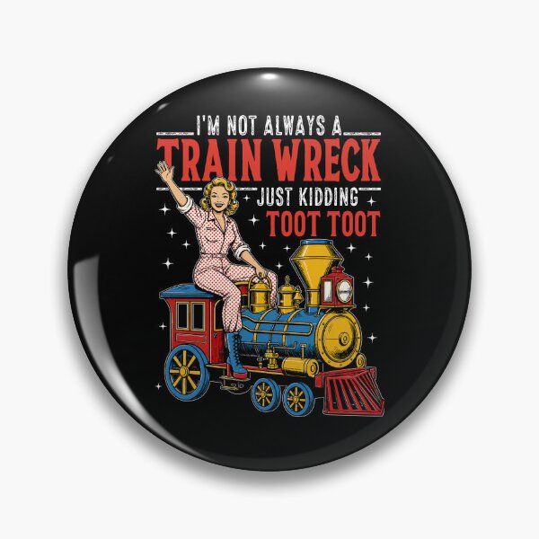 Item preview,  I’m Not Always A Train Wreck Just Kidding Toot Toot designed and sold by Rivolli.