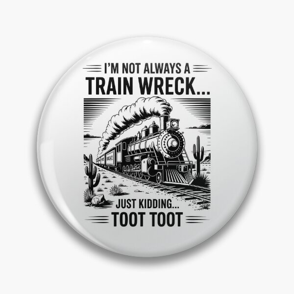 Item preview, I’m Not Always A Train Wreck Just Kidding Toot Toot designed and sold by Rivolli.