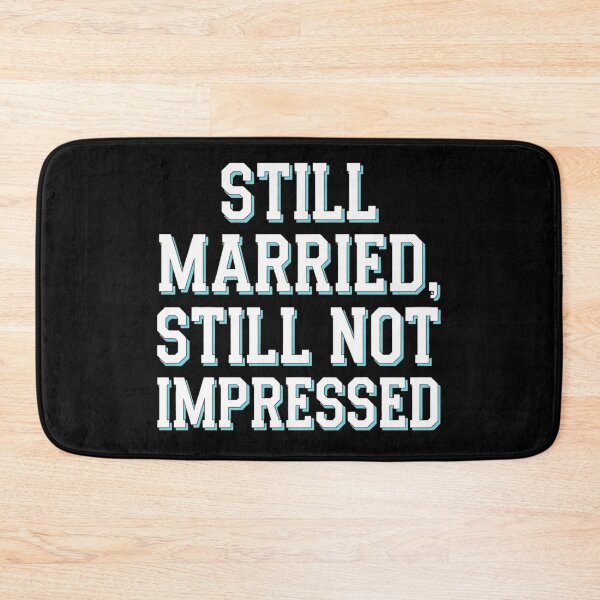Item preview, Still Married Still Not Impressed designed and sold by ZooStateofMind.