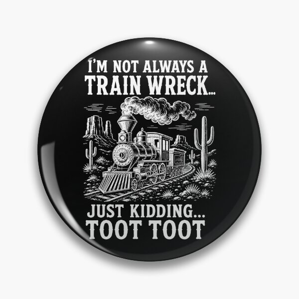 Item preview, I’m Not Always A Train Wreck Just Kidding Toot Toot designed and sold by Rivolli.