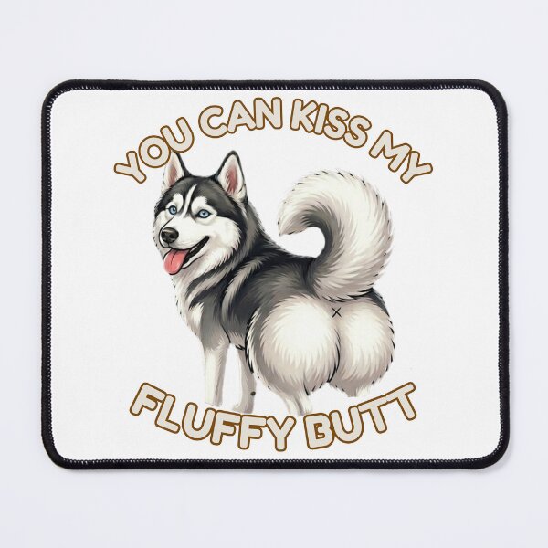 Item preview, You Can Kiss My Fluffy Butt – Cute Husky Dog Meme designed and sold by DailyStruggleCo.