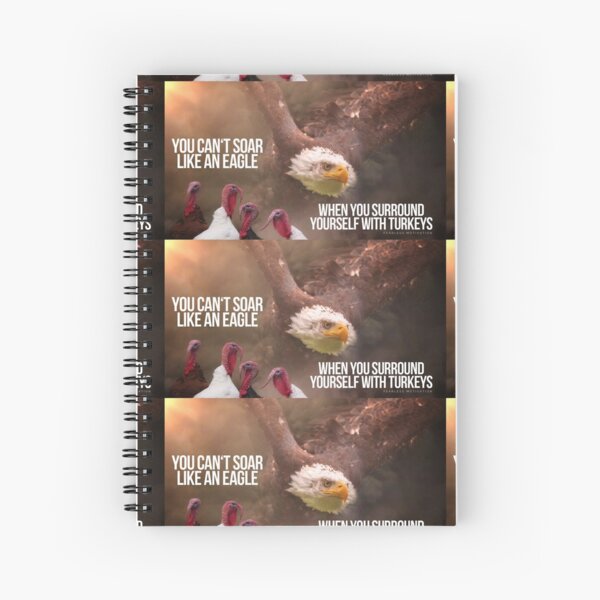 YOU CAN'T SOAR LIKE AN EAGLE... Spiral Notebook
