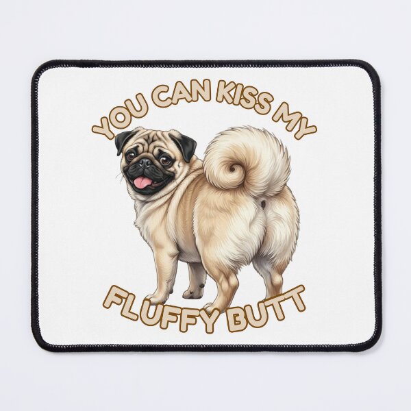 Item preview, You Can Kiss My Fluffy Butt – Cute Pug Dog Meme designed and sold by DailyStruggleCo.