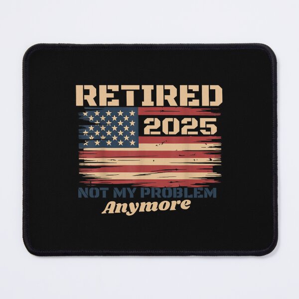Item preview, retired 2026 not my problem anymore us flag retirement designed and sold by thomas-frame.