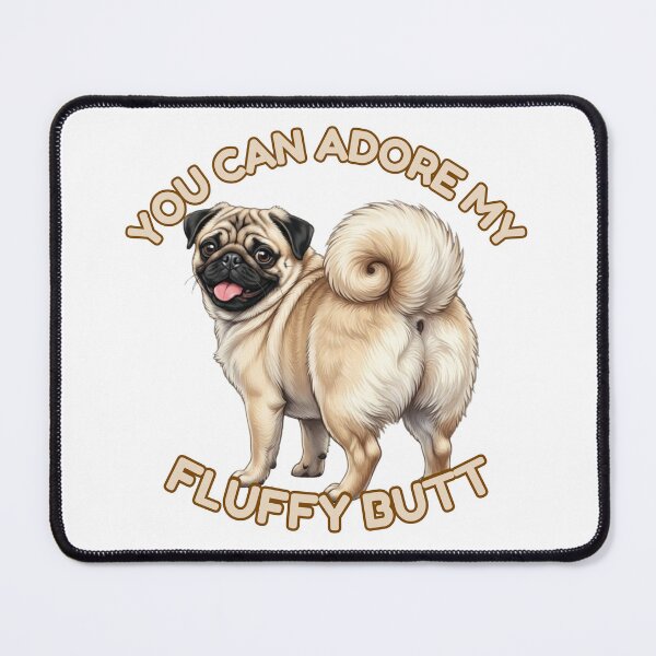 Item preview, You Can Adore My Fluffy Butt – Cute Pug Dog Meme designed and sold by DailyStruggleCo.