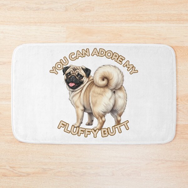 Item preview, You Can Adore My Fluffy Butt – Cute Pug Dog Meme designed and sold by DailyStruggleCo.