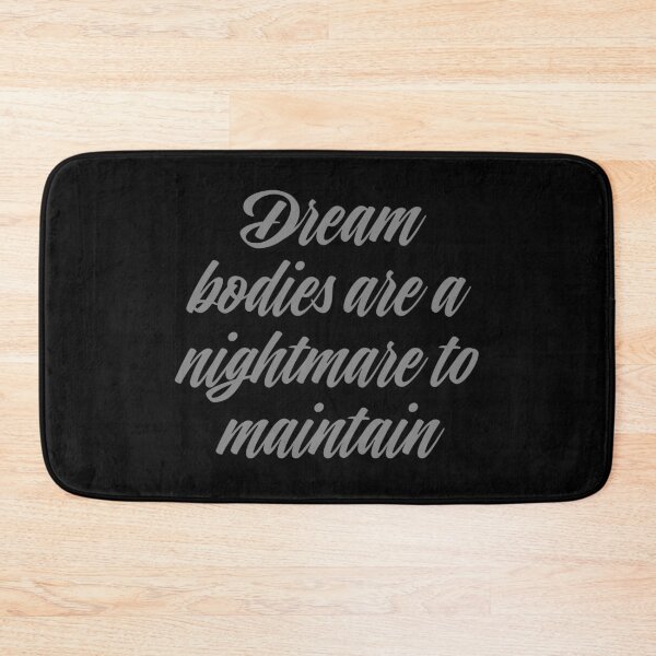 Item preview, Dream bodies are a nightmare to maintain. v.2 designed and sold by x1brett.