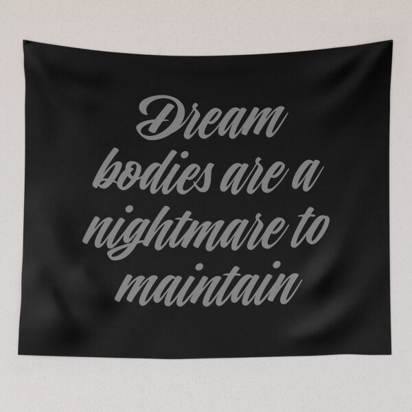 Item preview, Dream bodies are a nightmare to maintain. v.2 designed and sold by x1brett.