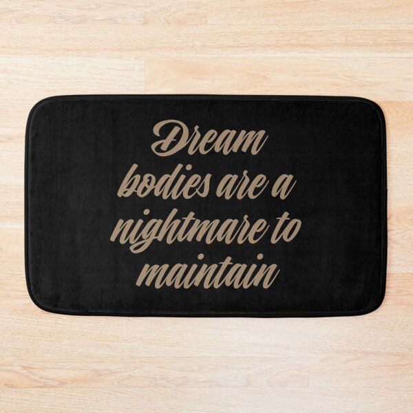 Item preview, Dream bodies are a nightmare to maintain. v.1 designed and sold by x1brett.