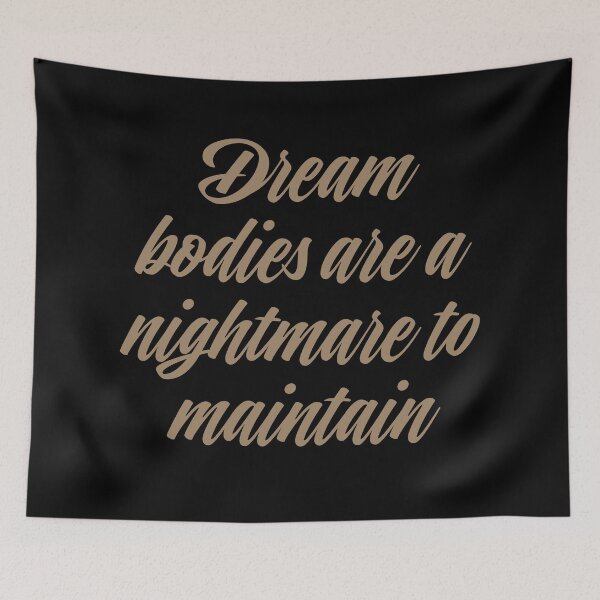 Item preview, Dream bodies are a nightmare to maintain. v.1 designed and sold by x1brett.