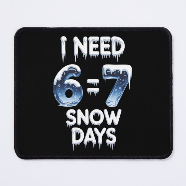 Item preview, I Need 6 7 Snow Days Snowy Day Teacher and School designed and sold by sailorjessiArt.