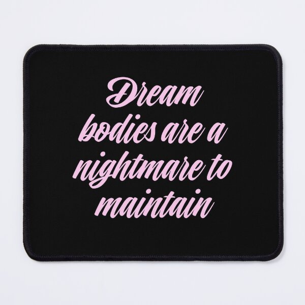 Item preview, Dream bodies are a nightmare to maintain. v.3 designed and sold by x1brett.