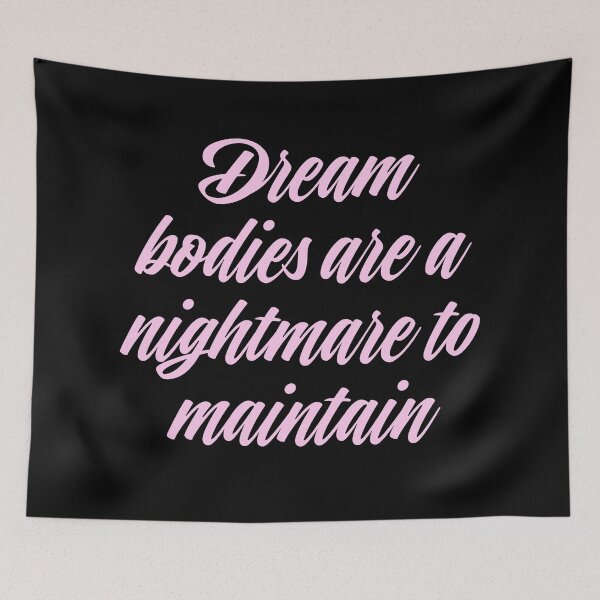 Item preview, Dream bodies are a nightmare to maintain. v.3 designed and sold by x1brett.