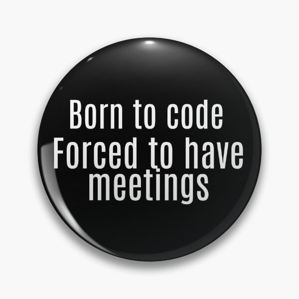 Item preview, Born to code. Forced to have meetings designed and sold by Origaminimal.