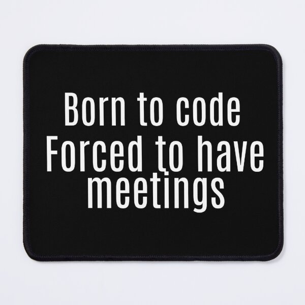 Item preview, Born to code. Forced to have meetings designed and sold by Origaminimal.