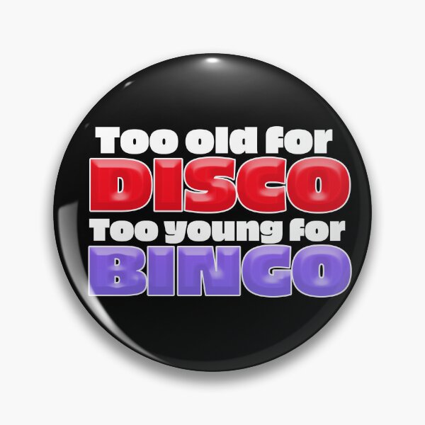 Item preview, Too Old For DISCO, Too Young for BINGO designed and sold by jimbairn.