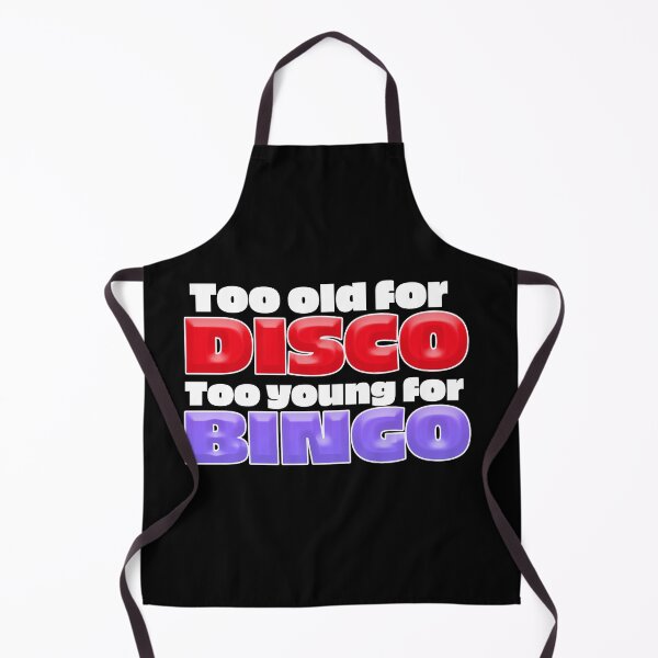 Item preview, Too Old For DISCO, Too Young for BINGO designed and sold by jimbairn.