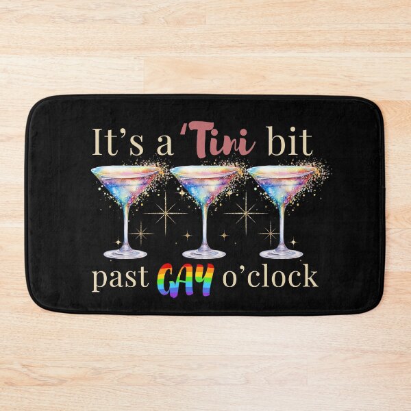 Item preview, It's A Tini Bit Past Gay O'Clock Celebrate Martini Time designed and sold by SunfullyYours.