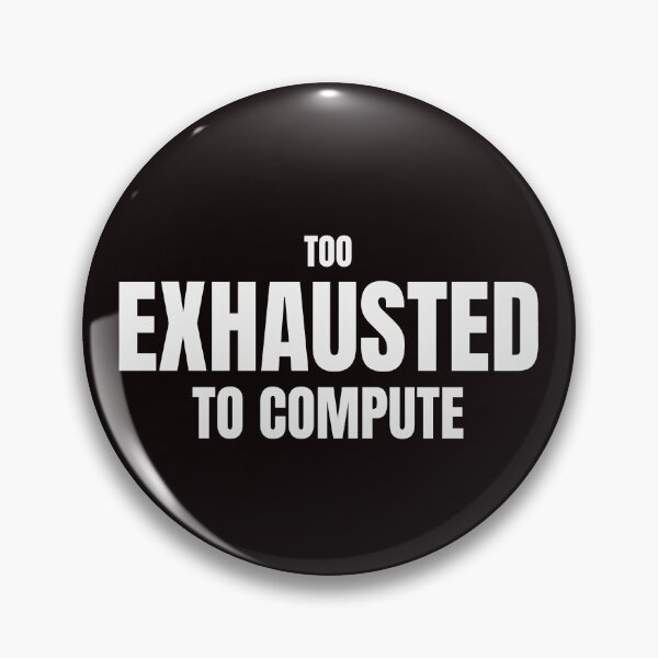 Item preview, Too Exhausted To Compute – Funny Burnout Humor Design designed and sold by ArtPer-design.