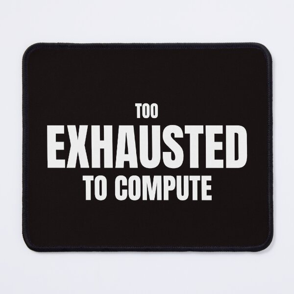 Item preview, Too Exhausted To Compute – Funny Burnout Humor Design designed and sold by ArtPer-design.