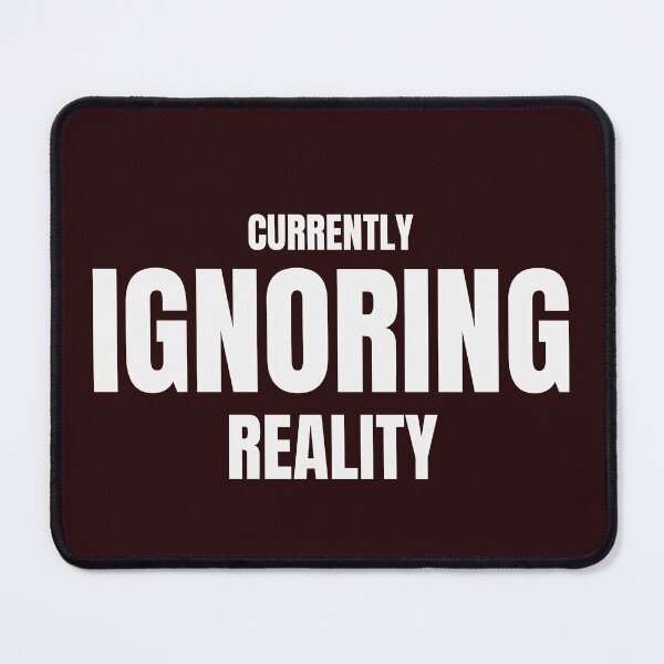 Item preview, Currently Ignoring Reality – Funny Sarcastic Humor Design designed and sold by ArtPer-design.