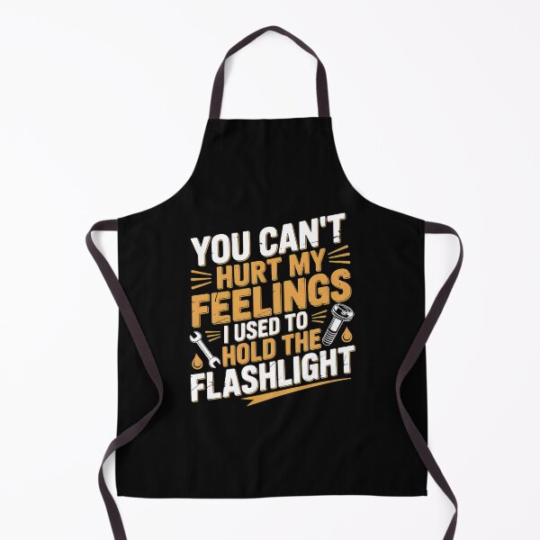 Item preview, You Can't Hurt My Feelings I Used to Hold the Flashlight designed and sold by OlizaPrint.