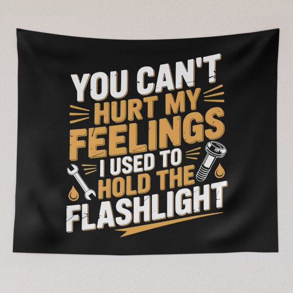 Item preview, You Can't Hurt My Feelings I Used to Hold the Flashlight designed and sold by OlizaPrint.